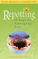 Repotting: 10 Steps for Redesigning Your Life 1401911463 Book Cover
