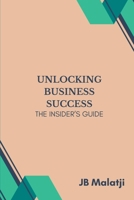 Unlocking Business Success: The Insider's Guide B0CWJBGQPG Book Cover