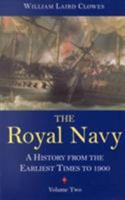 The Royal Navy: A History from the Earliest Times to 1900, volume 2 1861760116 Book Cover