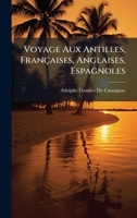 Voyage Aux Antilles, Françaises, Anglaises, Espagnoles 1023860910 Book Cover