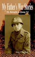 My Father's War Stories: Mt. Battaglia to Quang Tri 1414002920 Book Cover