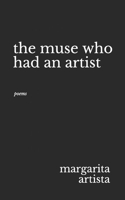 The Muse Who Had an Artist : Poems 165298383X Book Cover