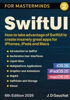 SwiftUI for Masterminds 2026: How to take advantage of SwiftUI and iOS 26 to create insanely great apps for iPhones, iPads and Macs 1069994200 Book Cover