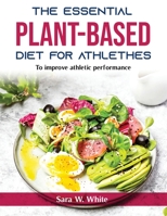 The Essential Plant-Based Diet for Athlethes: To improve athletic performance null Book Cover