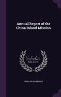 Annual Report Of The China Inland Mission 1022571540 Book Cover