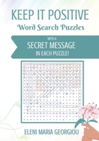 Keep it Positive: Word Search Puzzles with a Secret Message in Each Puzzle B08NDT3CFP Book Cover