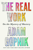 The Real Work: On the Mystery of Mastery 1324094435 Book Cover