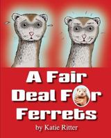 A Fair Deal for Ferrets 1499371985 Book Cover
