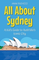 All About Sydney: A Kid's Guide to Australia's Iconic City (Educational Books for Kids) B0DTN1RD7G Book Cover