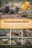 WACHSEIDECHSEN: Ein umfassender Leitfaden zu Zucht, Pflege, Aufzucht, Gesundheit und Lebensraumgestaltung für die faszinierenden Warane (German Edition) B0GQPWHDC1 Book Cover