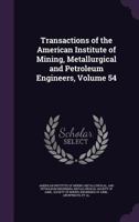 Transactions of the American Institute of Mining, Metallurgical and Petroleum Engineers, Volume 54 1145505341 Book Cover