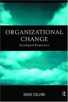 Organisational Change: Sociological Perspectives 0415171563 Book Cover