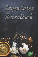 Legend�res Rezeptbuch: Kochbuch f�r legend�re Rezepte - auf 240 Seiten - ob Vegetarisch Vegan oder doch mit Fleisch oder Fisch 1657717712 Book Cover