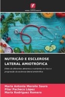 NUTRIÇÃO E ESCLEROSE LATERAL AMIOTRÓFICA: Efeito de diferentes alimentos e nutrientes no risco e progressão da esclerose lateral amiotrófica 6206117596 Book Cover