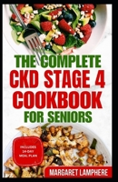 The Complete CKD Stage 4 Cookbook for Seniors: Quick Delicious Low Sodium, Low Potassium Diet Recipes for Chronic Kidney Disease & Acute Renal Failure B0CV4S61V5 Book Cover
