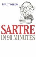 Sartre in 90 Minutes (Philosophers in 90 Minutes) 1566631920 Book Cover
