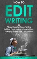 How to Edit Writing: 7 Easy Steps to Master Writing Editing, Proofreading, Copy Editing, Spelling, Grammar & Punctuation (Creative Writing) 1088246869 Book Cover