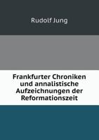 Frankfurter Chroniken und annalistische Aufzeichnungen der Reformationszeit 5519111553 Book Cover