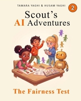 Scout's AI Adventures: The Fairness Test: An AI Literacy Book for Children Ages 7–10 B0GZ712GQ8 Book Cover