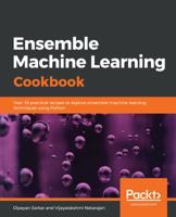 Ensemble Machine Learning Cookbook: Over 35 practical recipes to explore ensemble machine learning techniques using Python 1789136601 Book Cover