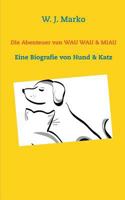 Die Abenteuer von Wau Wau & Miau: Eine Biografie von Hund & Katz 3744886212 Book Cover