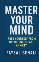 Master Your Mind: Free Yourself from Overthinking and Anxiety B0FGCQ2QX8 Book Cover
