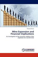 Mine Expansion and Financial Implications: An investigation of the economic viability of the expansion of a current mine 3845405643 Book Cover