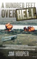 A Hundred Feet Over Hell: Flying With the Men of the 220th Recon Airplane Company Over I Corps and the DMZ, Vietnam 1968-1969 0760336334 Book Cover