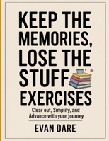 Keep Memories, Lose The Stuff Exercises: clear out, simplify, and advance with your journey B0FNQ53T94 Book Cover