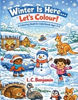 Winter Is Here...Let's Colour!: A Colouring Book for Little Hands Ages 3-6 1764455142 Book Cover