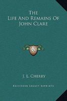 Life and Remains of John Clare: The Northamptonshire Peasant Poet 1981160485 Book Cover