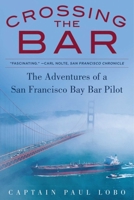 Crossing the Bar: The Adventures of a San Francisco Bay Bar Pilot 1944824006 Book Cover