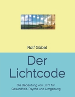 Der Lichtcode: Die Bedeutung von Lichtfür Gesundheit, Psyche uns Umgebung (German Edition) B0F29M58QK Book Cover