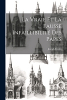 La Vraie Et La Fausse Infaillibilité Des Papes 102270690X Book Cover