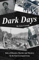 Dark Days: Tales of Disaster, Murder and Mystery in the East Liverpool Area 1517586267 Book Cover
