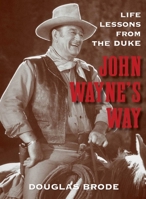 John Wayne's Way: Life Lessons from the Duke 1493039296 Book Cover