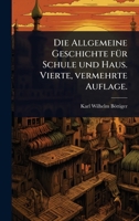Die Allgemeine Geschichte fÃ1/4r Schule und Haus. Vierte, vermehrte Auflage. (German Edition) 1024518698 Book Cover