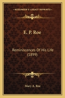 E. P. Roe. Reminiscences of His Life. 0548667314 Book Cover