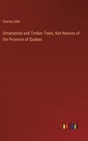 Ornamental and Timber Trees, Not Natives of the Province of Quebec 3385397731 Book Cover