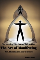 Harnessing the Law of AttractionThe Art of Manifesting: for Abundance and Success B0CFTZZZKV Book Cover