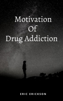Motivation Of Drug Addiction B09PHJVP95 Book Cover