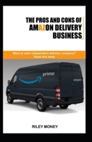 The Pros and Cons of Amazon Delivery Business: Whant to start independent delivery business? Read this book 1698433018 Book Cover