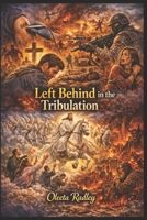 LEFT BEHIND IN THE TRIBULATION (Choose This Day) B0GZGPLSRR Book Cover