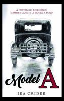 Model A: A Nostalgic Ride Down Memory Lane in a Model A Ford 0578240513 Book Cover