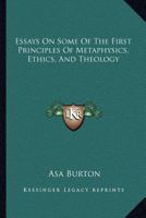 Essays on Some of the First Principles of Metaphysicks, Ethicks and Theology 1163114243 Book Cover