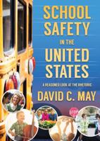 School Safety in the United States: A Reasoned Look at the Rhetoric 1611630215 Book Cover