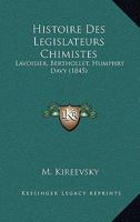 Histoire Des Legislateurs Chimistes: Lavoisier, Berthollet, Humphry Davy (1845) 1120444950 Book Cover