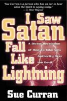 I Saw Satan Fall Like Lightening: A Divine Revelation of How to Take New Authority over the Devil 0884195465 Book Cover