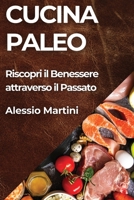 Cucina Paleo: Riscopri il Benessere attraverso il Passato (Italian Edition) 1835791492 Book Cover