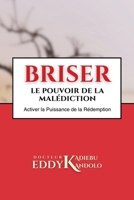 BRISER LE POUVOIR DE LA MALEDICTION: Activer la puissance de la rédemption ou du Sang de Jésus pour expérimenter la bénédiction divine (French Edition) 2955661945 Book Cover